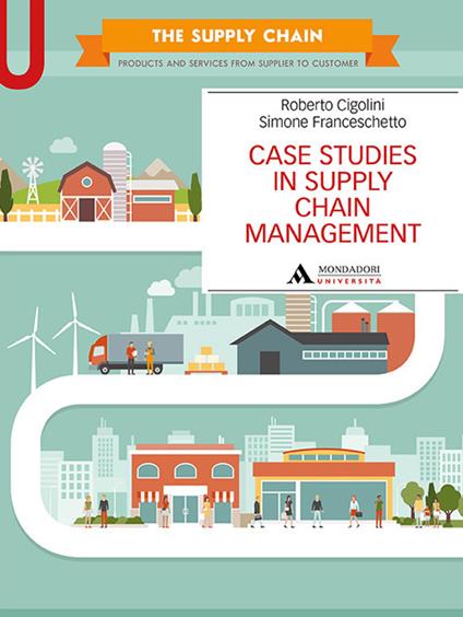 Case studies in supply chain management - Roberto Cigolini,Simone Franceschetto - copertina