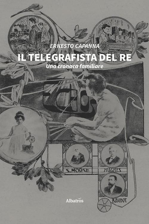 Il telegrafista del re. Una cronaca familiare - Ernesto Capanna - copertina