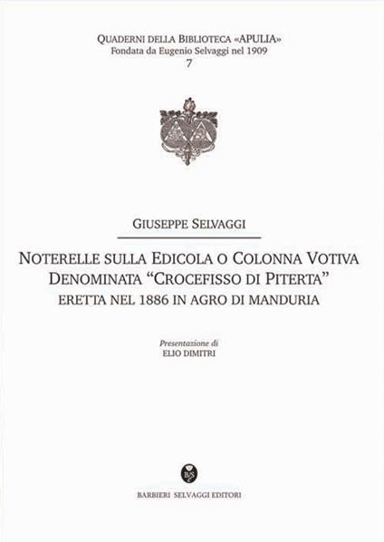 Noterelle sulla edicola o colonna votiva denominata «Crocefisso di Piterta». Eretta nel 1886 in agro di Manduria - Giuseppe Selvaggi - copertina