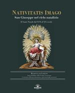 Nativitatis Imago. San Giuseppe nel ciclo natalizio. Il Santo Natale dal XVI al XX secolo. Ediz. illustrata