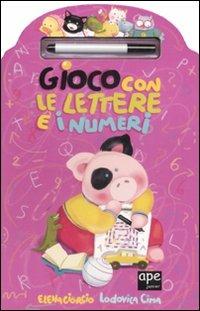 Gioco con le lettere e i numeri. Con gadget - Elena Giorgio,Lodovica Cima - copertina