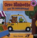 Orso Bimbotto va in vacanza! Ediz. illustrata