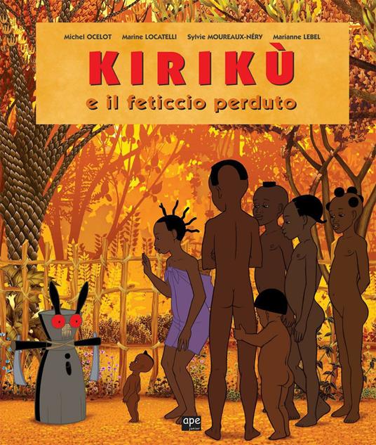 Kirikù e il feticcio perduto - Marianne Lebel,Sylvie Moureaux-Néry,Michel Ocelot,Luigina Battistutta - ebook