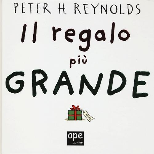 Il regalo più grande - Peter H. Reynolds - Libro - Ape Junior - Albi  illustrati | IBS