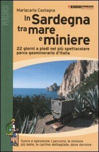 In Sardegna tra mare e miniere. 22 giorni a piedi nel più spettacolare parco geominerario d'Italia - Mariacarla Castagna - copertina