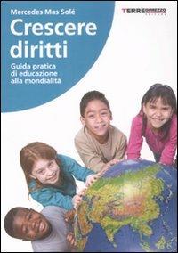 Crescere diritti. Guida pratica di educazione alla mondialità - Mercedes Mas Solé - copertina