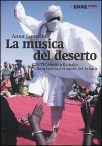 La musica del deserto. Da Timbuktu a Bamako, alla scoperta dei suoni del Sahara - Anna Jannello - copertina