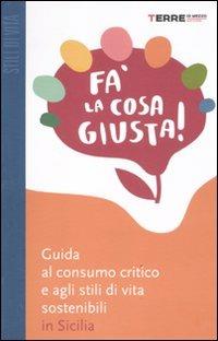 Fa' la cosa giusta! Guida al consumo critico e agli stili di vita sostenibili in Sicilia - copertina