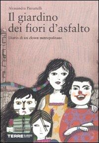 Il giardino dei fiori d'asfalto. Diario di un clown metropolitano - Alessandra Pierattelli - copertina