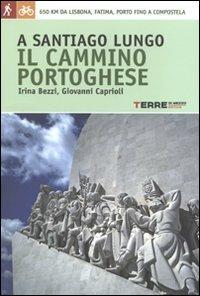 A Santiago lungo il Cammino portoghese - Irina Bezzi,Giovanni Caprioli - copertina