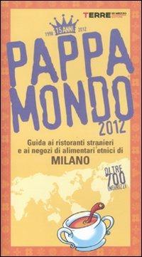 Pappamondo 2012. Guida ai ristoranti stranieri e ai negozi di alimentari etnici di Milano - copertina