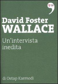 David Foster Wallace. Un'intervista inedita - Ostap Karmodi - copertina