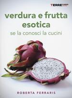 Verdura e frutta esotica. Se la conosci la cucini