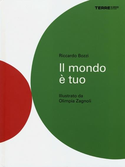 Il mondo è tuo. Ediz. illustrata - Riccardo Bozzi - copertina