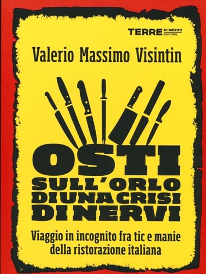 Osti sull'orlo di una crisi di nervi. Viaggio in incognito fra tic e manie della ristorazione italiana - Valerio Massimo Visintin - copertina