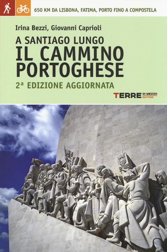 A Santiago lungo il Cammino portoghese - Irina Bezzi,Giovanni Caprioli - copertina