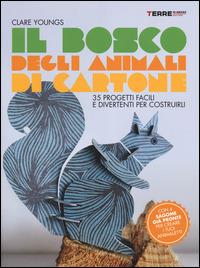 Il bosco degli animali di cartone. 35 progetti facili e divertenti - Clare Youngs - copertina