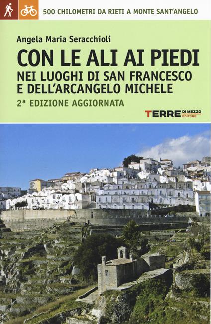 Con le ali ai piedi nei luoghi di san Francesco e dell'arcangelo Michele - Angela Maria Seracchioli - copertina