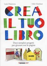 Crea il tuo libro. Dieci semplici progetti per giocare con le pagine