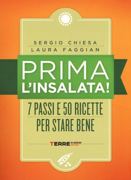 Prima l'insalata! 7 passi e 50 ricette per stare bene. Ediz. a spirale - Sergio Chiesa,Laura Faggian - copertina