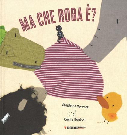 Ma che roba è? Ediz. illustrata - Stéphanie Servant,Cécile Bonbon - copertina