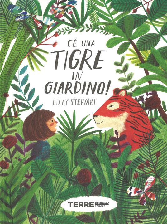 C'è una tigre in giardino! Ediz. a colori - Lizzy Stewart - copertina