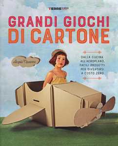 Image of Grandi giochi di cartone. Dalla cucina all'aeroplano, facili progetti per divertirsi a costo zero. Con gadget