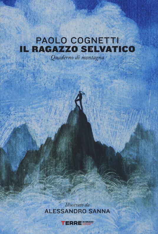 Il ragazzo selvatico. Quaderno di montagna - Paolo Cognetti - copertina