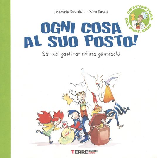 Ogni cosa al suo posto. Semplici gesti per ridurre gli sprechi. Ediz. a colori - Emanuela Bussolati,Silvio Boselli - copertina