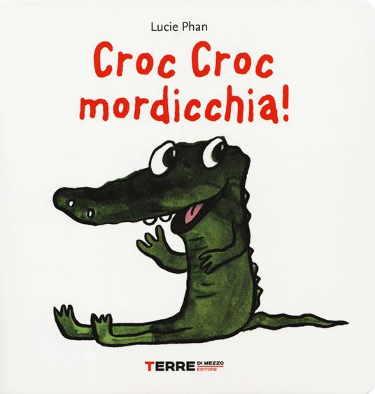 Croc croc mordicchia! Libro pop-up. Ediz. a colori - Lucie Phan - Libro -  Terre di Mezzo - Acchiappastorie | IBS