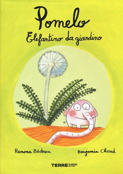 Pomelo elefantino da giardino. Ediz. a colori - Ramona Badescu,Benjamin Chaud - copertina