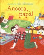 Ancora, papà! Ediz. a colori