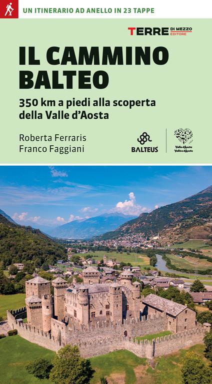 Il Cammino Balteo. 350 km a piedi alla scoperta della Valle d’Aosta - Roberta Ferraris,Franco Faggiani - copertina