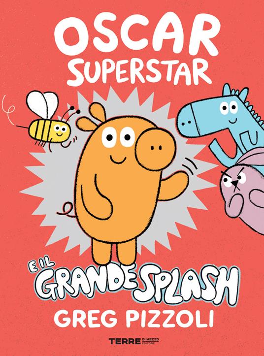 Oscar Superstar e il grande splash. Ediz. a colori - Greg Pizzoli - copertina