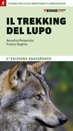 Il trekking del lupo. 7 giorni tra le Alpi Marittime e il Mercantour