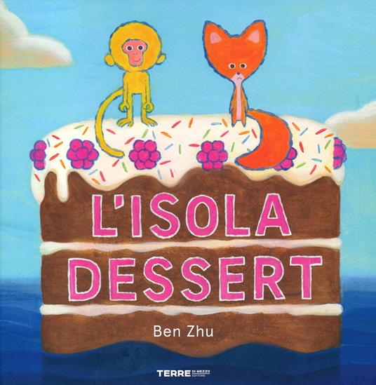 L' isola dessert. Ediz. a colori - Ben Zhu - copertina