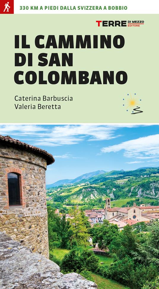 Il cammino di san Colombano. 330 chilometri a piedi dalla Svizzera a Bobbio - Caterina Barbuscia,Valeria Beretta - copertina