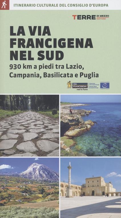 La via Francigena nel Sud. 930 km a piedi tra Lazio, Campania, Basilicata e Puglia - Angelofabio Attolico,Claudio Focarazzo - copertina