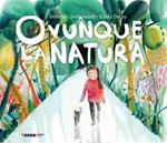 Ovunque la natura. Ediz. a colori