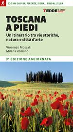 Toscana a piedi. Un itinerario tra vie storiche, natura e città d'arte