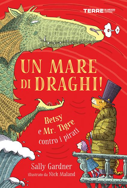 Un mare di draghi! Betsy e Mr. Tigre contro i pirati - Sally Gardner,Nick Maland,Giuseppe Iacobaci - ebook