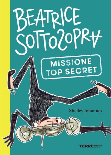 Missione top secret. Beatrice Sottosopra - Shelley Johannes,Sara Ragusa - ebook
