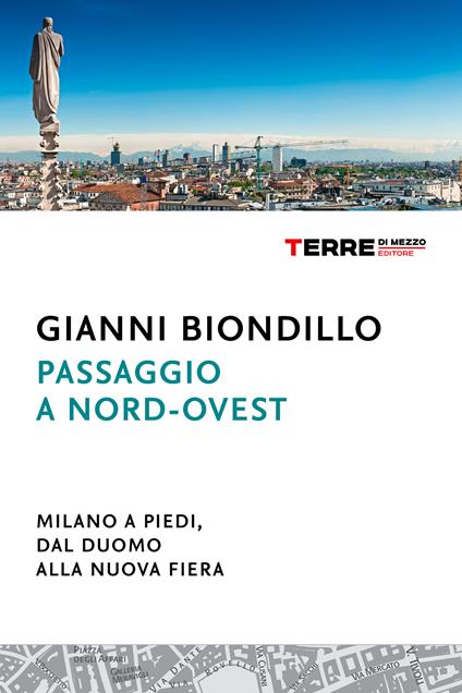 Passaggio a nord-ovest. Milano a piedi, dal duomo alla nuova fiera - Gianni Biondillo - ebook