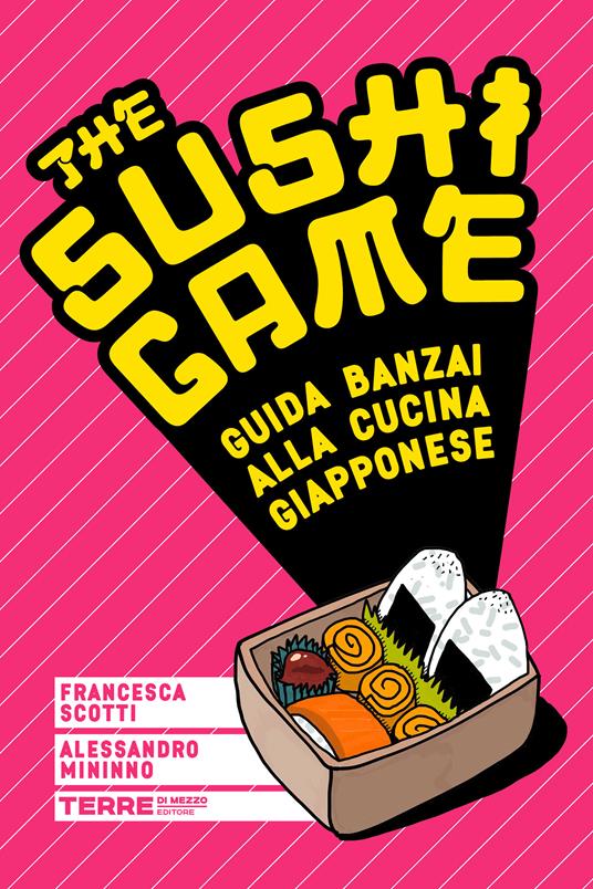 The sushi game. Guida banzai alla cucina giapponese - Alessandro Mininno,Francesca Scotti - ebook