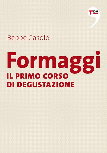 Formaggi. Il primo corso di degustazione - Beppe Casolo - ebook
