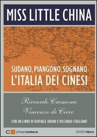 Miss Little China. Sudano, piangono, sognano. L'Italia dei cinesi. Con DVD - Riccardo Cremona,Vincenzo De Cecco - copertina