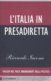 L'Italia in presadiretta. Viaggio nel paese abbandonato dalla politica - Riccardo Iacona - copertina