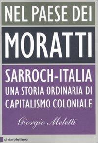 Nel paese dei Moratti. Sarroch-Italia. Una storia ordinaria di capitalismo coloniale - Giorgio Meletti - copertina