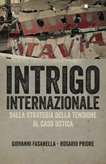 Intrigo internazionale. Perché la guerra in Italia. Le verità che non si sono mai potute dire