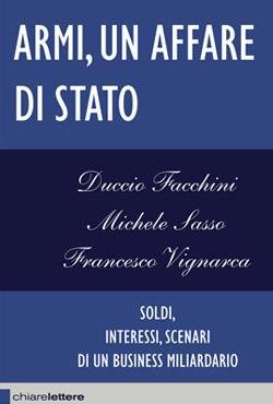 Armi un affare di Stato. Soldi, interessi, scenari di un business miliardario - Duccio Facchini,Michele Sasso,Francesco Vignarca - copertina